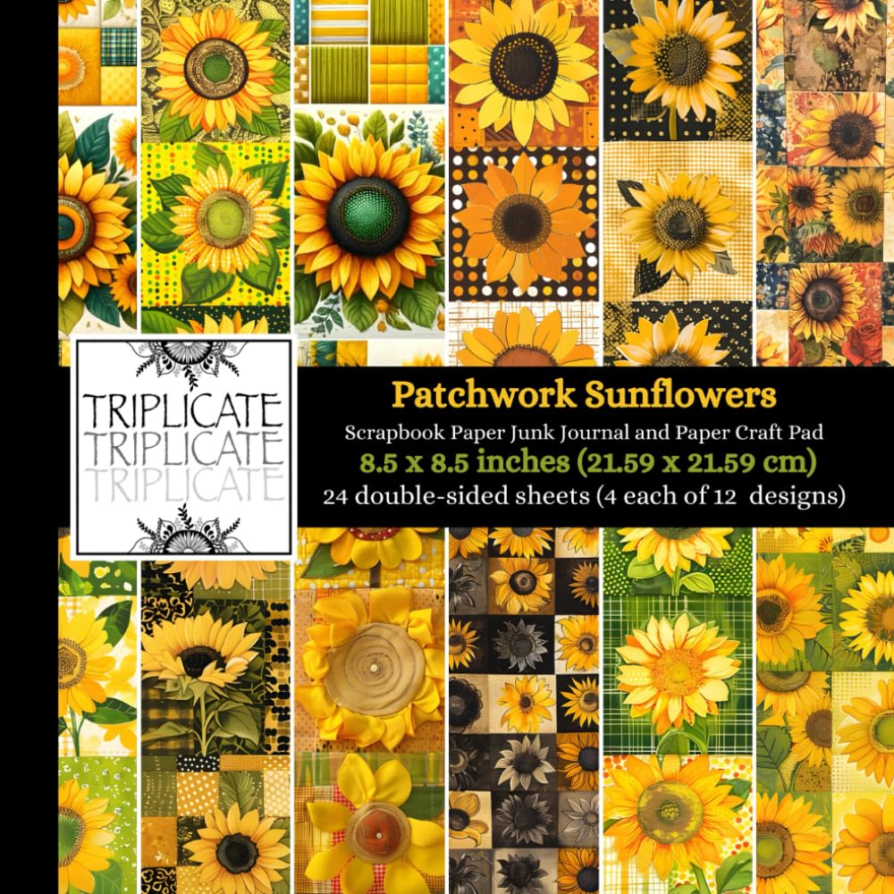 Patchwork Sunflowers Scrapbook Paper, Junk Journal and Paper Craft Pad: 24 double-sided matte pages of 8.5 x 8.5 inch 60lb (90gsm) decorative craft paper of 12 background designs (4 of each design)