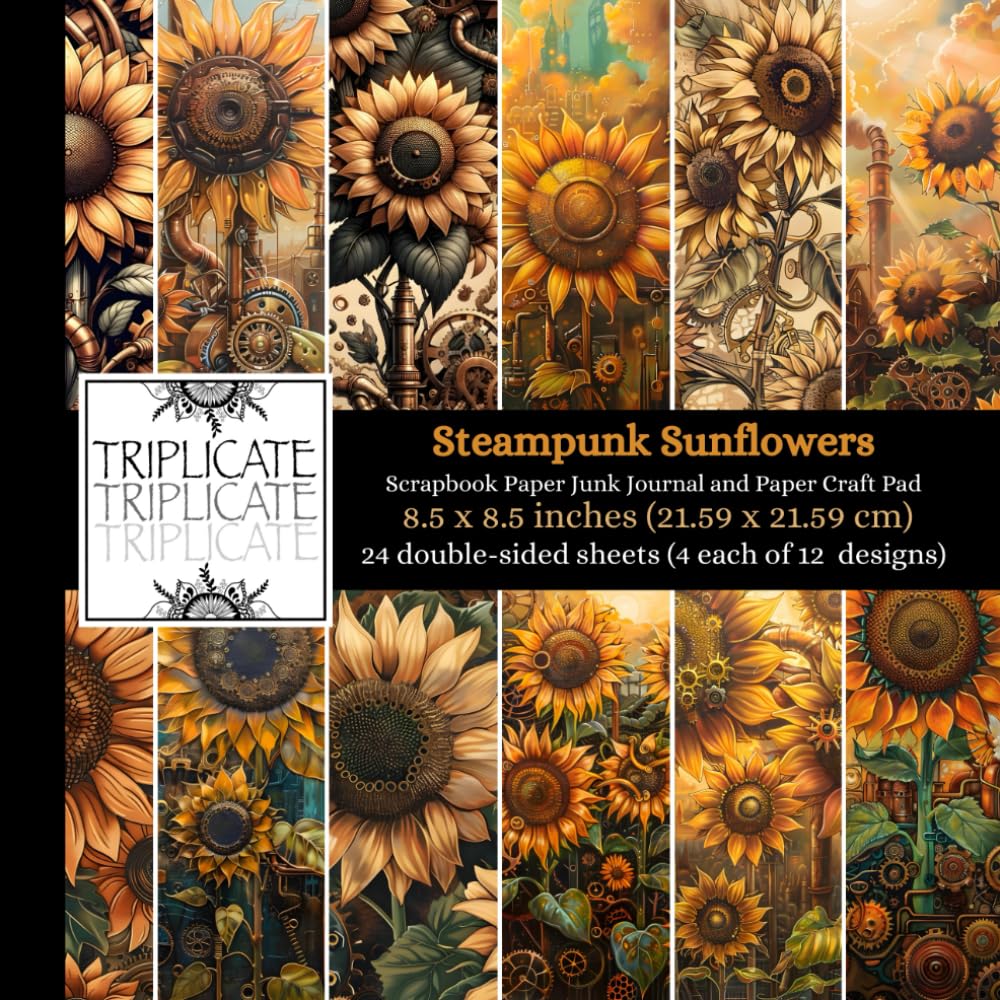 Steampunk Sunflowers Scrapbook Paper, Junk Journal and Paper Craft Pad: 24 double-sided matte pages of 8.5 x 8.5 inch 60lb (90gsm) decorative craft paper of 12 background designs (4 of each design)