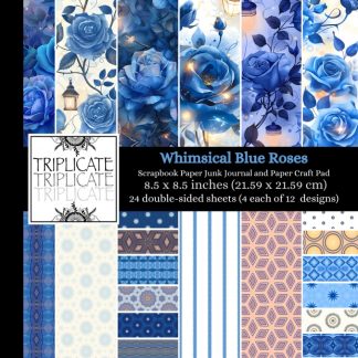 Whimsical Blue Roses Scrapbook Paper, Junk Journal and Paper Craft Pad: 24 double-sided matte pages of 8.5 x 8.5 inch 60lb (90gsm) decorative craft paper of 12 background designs (4 of each design)