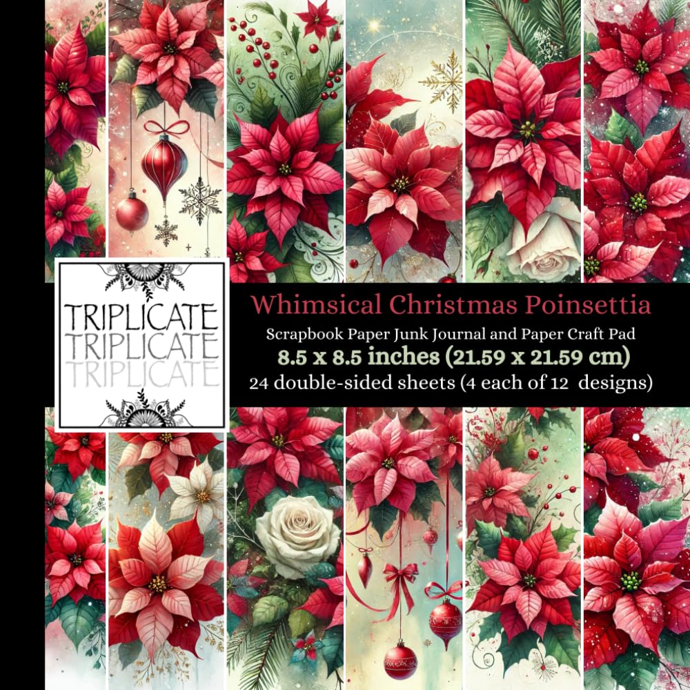 Whimsical Christmas Poinsettia Scrapbook Paper, Junk Journal and Paper Craft Pad: 24 double-sided matte pages of 8.5 x 8.5 inch 60lb (90gsm) ... of 12 background designs (4 of each design)