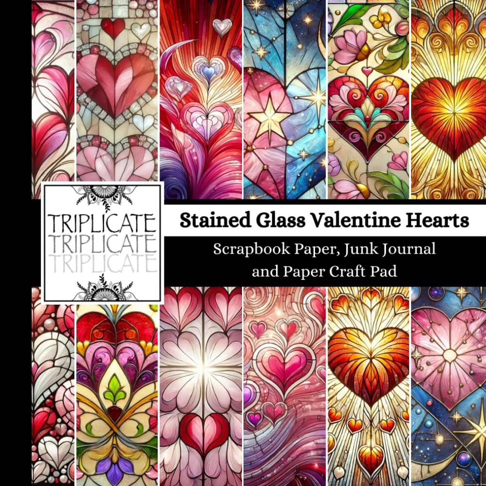 Stained Glass Valentine Hearts Scrapbook Paper, Junk Journal and Paper Craft Pad: 24 double-sided matte pages of 8.5 x 8.5 inch 60lb (90gsm) ... of 12 background designs (4 of each design)